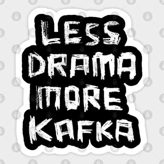 Less Drama More KAFKA, Writer Franz Kafka Sticker by badlydrawnbabe